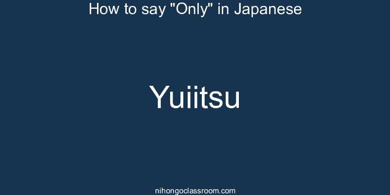 How to say "Only" in Japanese yuiitsu