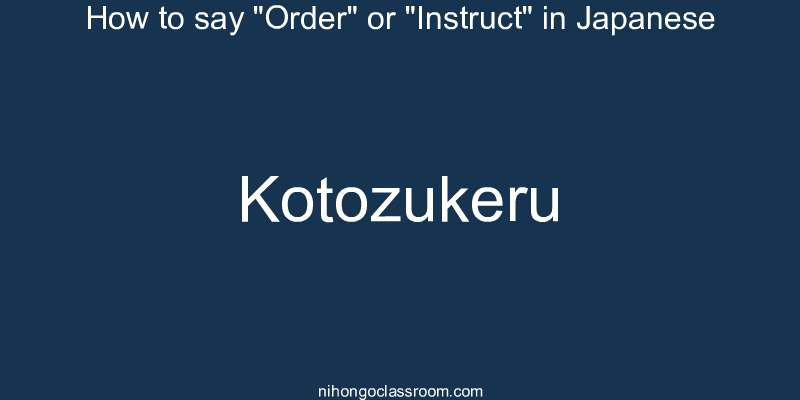 How to say "Order" or "Instruct" in Japanese kotozukeru