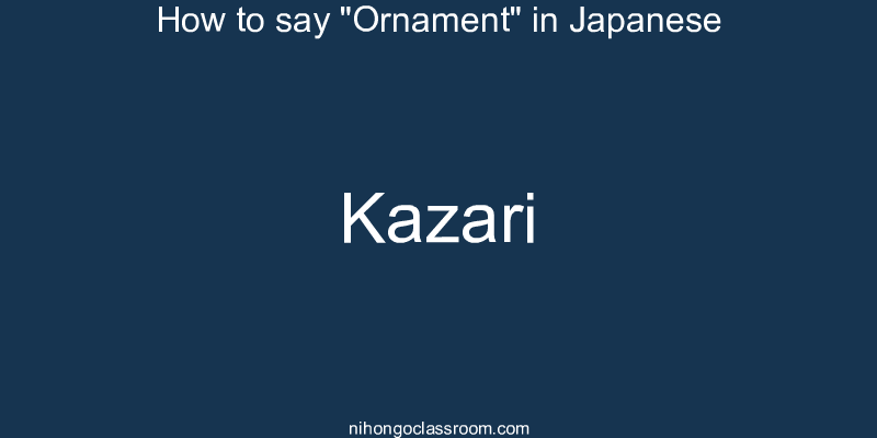 How to say "Ornament" in Japanese kazari