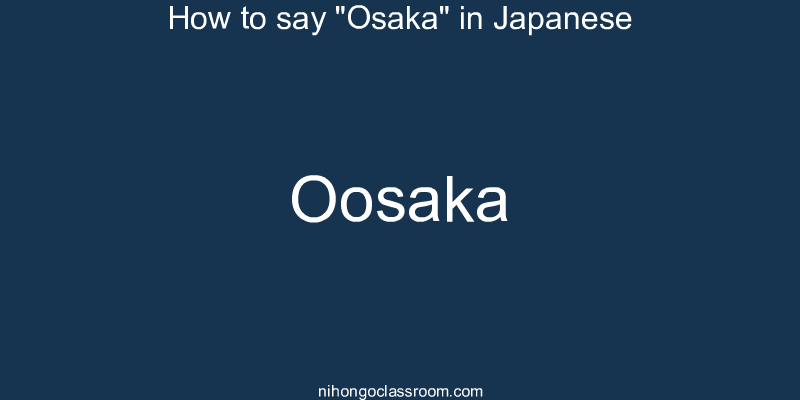 How to say "Osaka" in Japanese oosaka