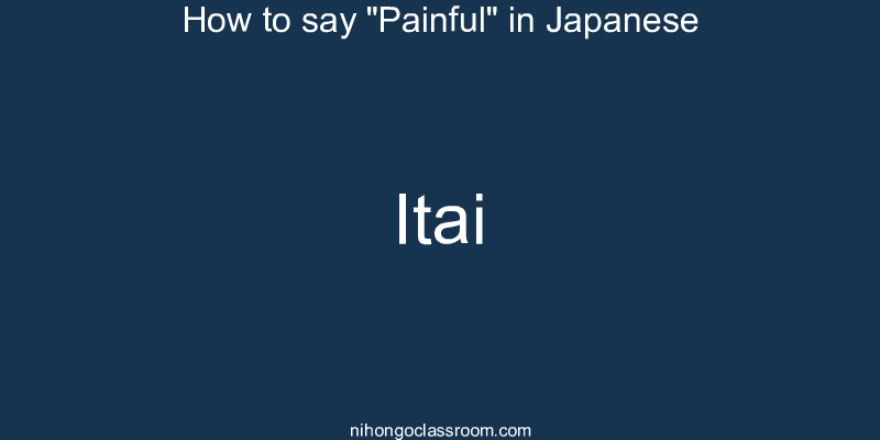 How to say "Painful" in Japanese itai