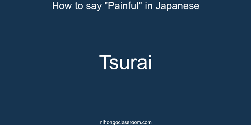 How to say "Painful" in Japanese tsurai