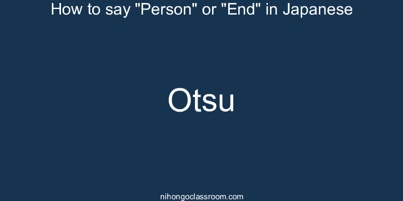 How to say "Person" or "End" in Japanese otsu