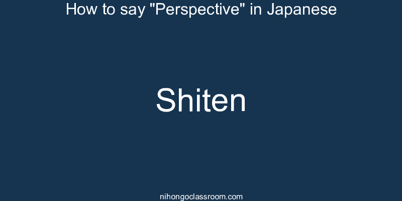 How to say "Perspective" in Japanese shiten