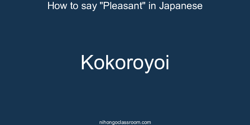 How to say "Pleasant" in Japanese kokoroyoi