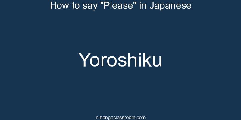 How to say "Please" in Japanese yoroshiku