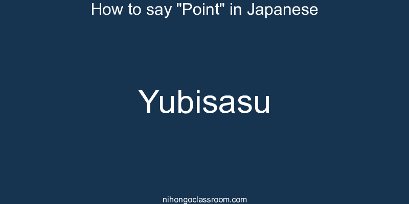 How to say "Point" in Japanese yubisasu