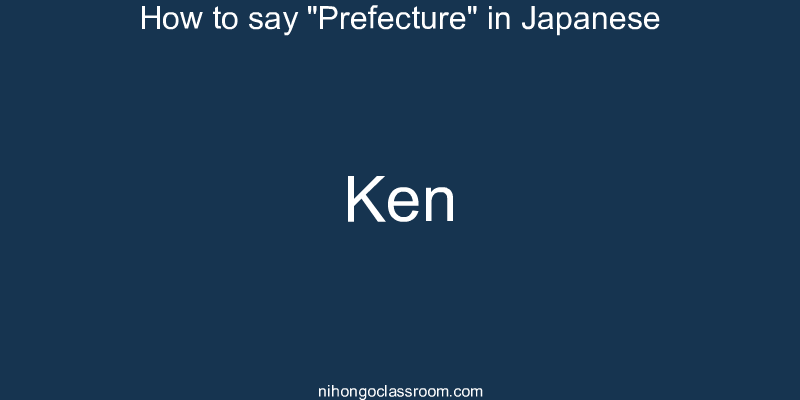 How to say "Prefecture" in Japanese ken