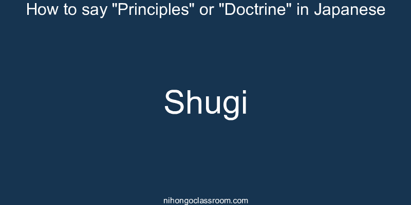 How to say "Principles" or "Doctrine" in Japanese shugi