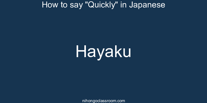 How to say "Quickly" in Japanese hayaku