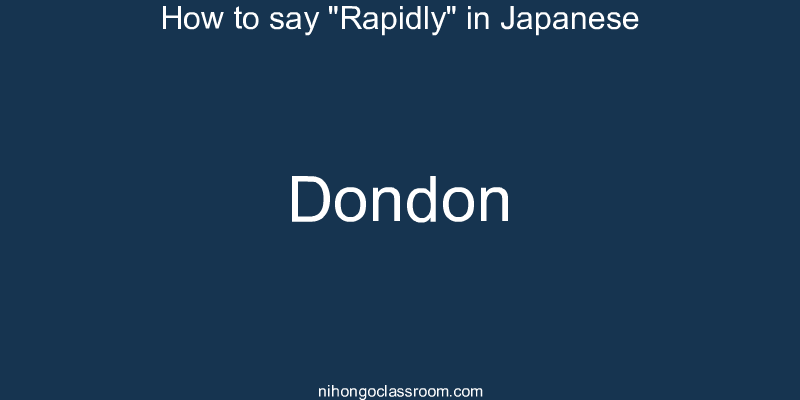 How to say "Rapidly" in Japanese dondon