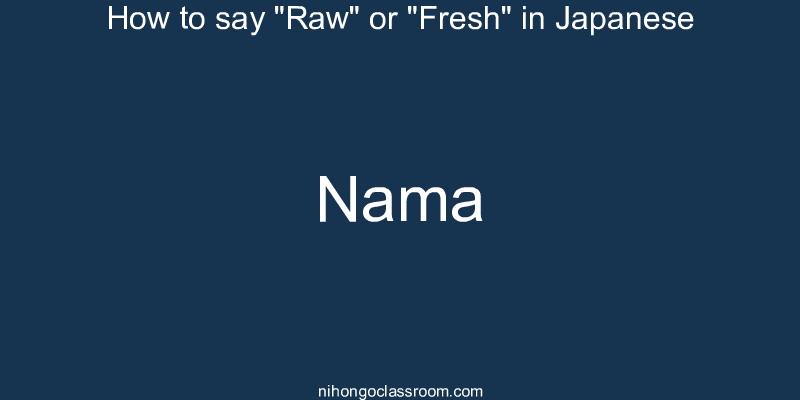 How to say "Raw" or "Fresh" in Japanese nama