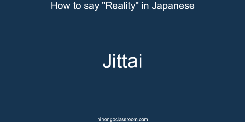 How to say "Reality" in Japanese jittai
