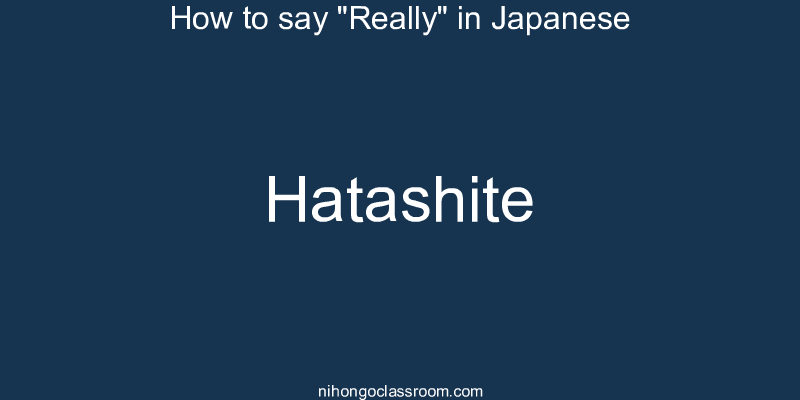 How to say "Really" in Japanese hatashite