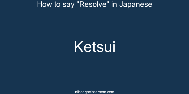 How to say "Resolve" in Japanese ketsui