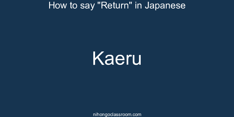 How to say "Return" in Japanese kaeru