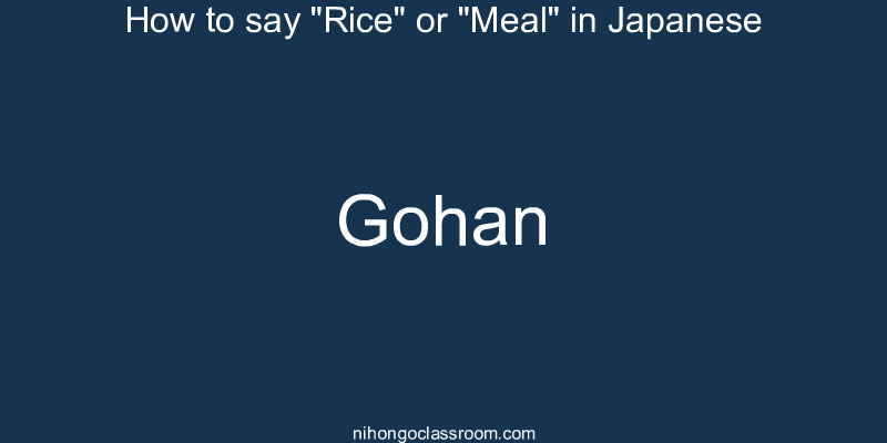 How to say "Rice" or "Meal" in Japanese gohan