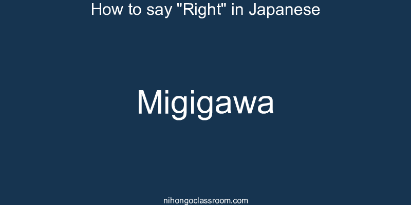 How to say "Right" in Japanese migigawa