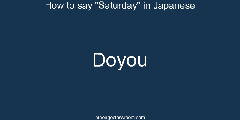 How to say "Saturday" in Japanese doyou