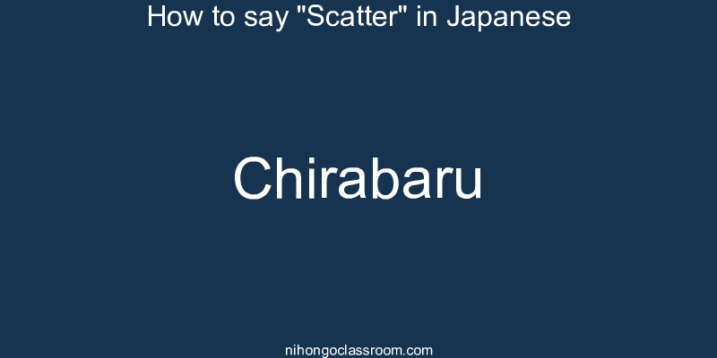 How to say "Scatter" in Japanese chirabaru