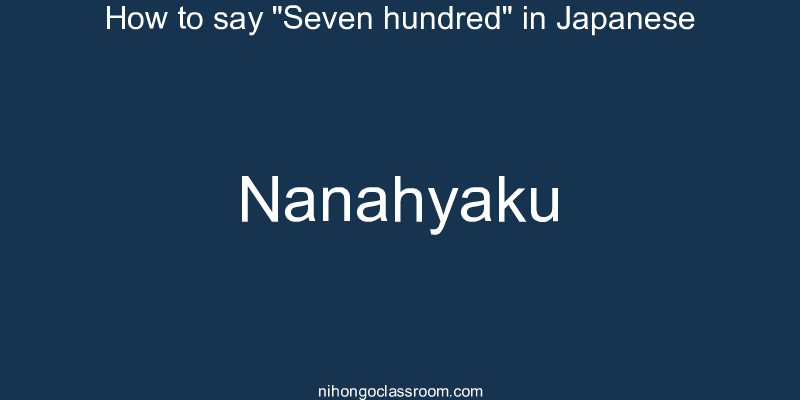 How to say "Seven hundred" in Japanese nanahyaku
