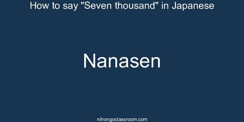 How to say "Seven thousand" in Japanese nanasen