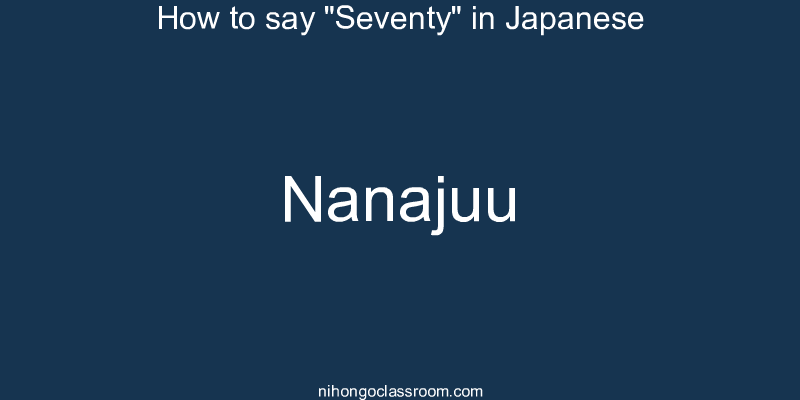 How to say "Seventy" in Japanese nanajuu