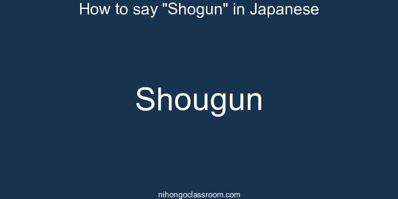 How to say "Shogun" in Japanese shougun