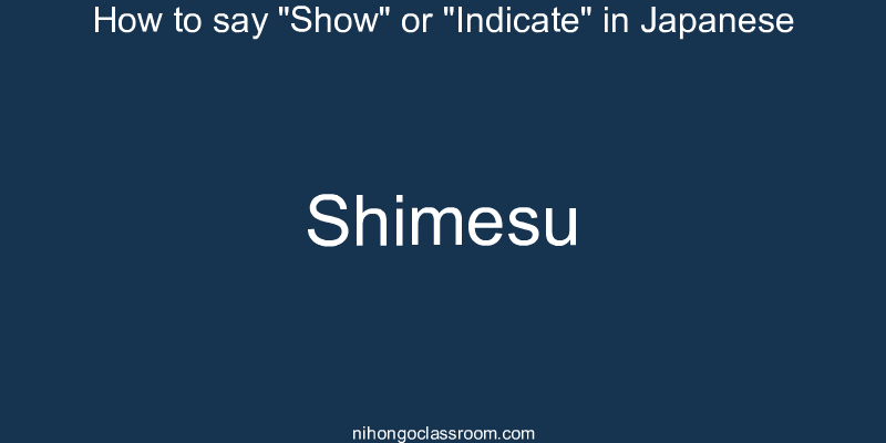 How to say "Show" or "Indicate" in Japanese shimesu