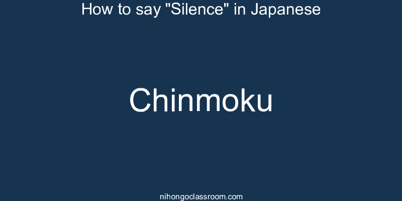 How to say "Silence" in Japanese chinmoku