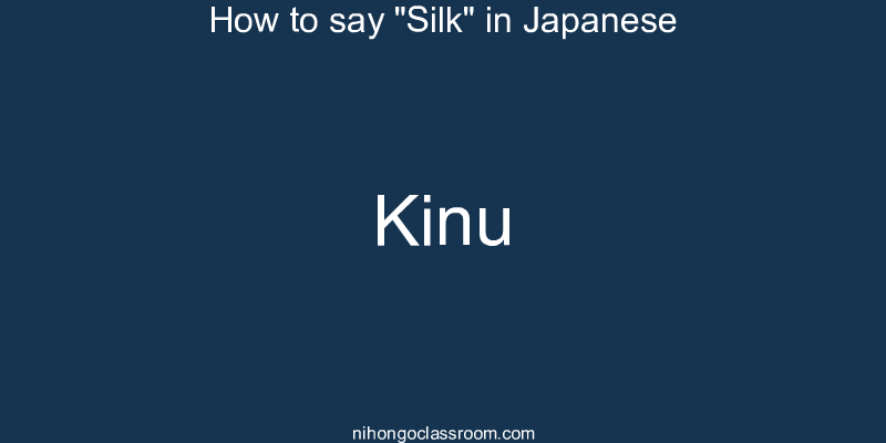 How to say "Silk" in Japanese kinu
