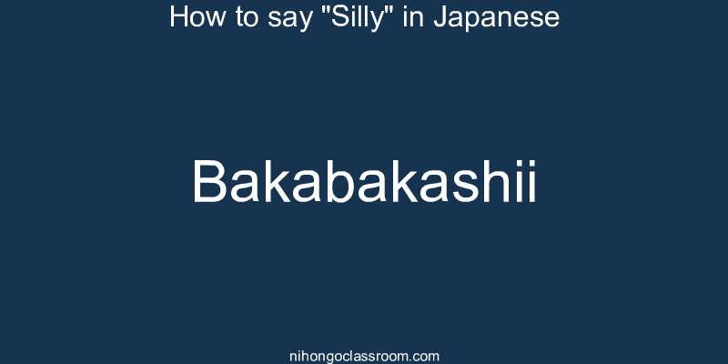 How to say "Silly" in Japanese bakabakashii
