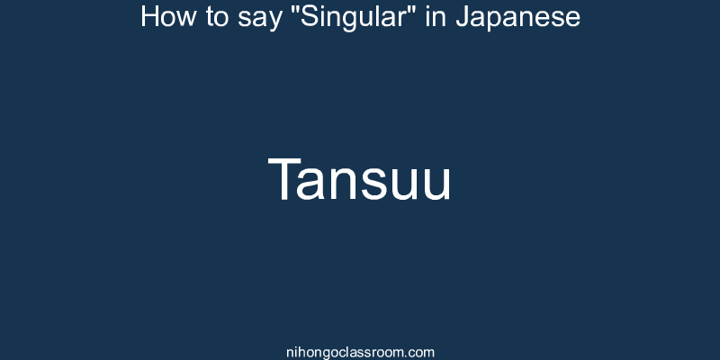 How to say "Singular" in Japanese tansuu