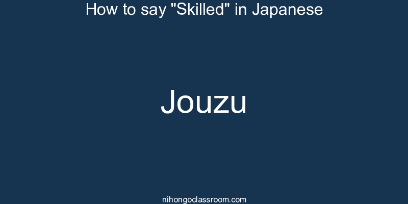 How to say "Skilled" in Japanese jouzu