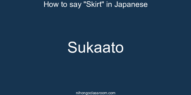 How to say "Skirt" in Japanese sukaato