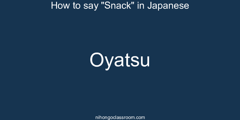 How to say "Snack" in Japanese oyatsu