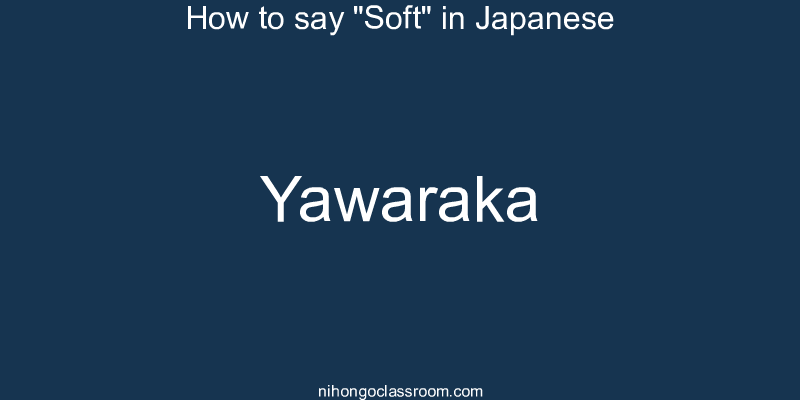 How to say "Soft" in Japanese yawaraka