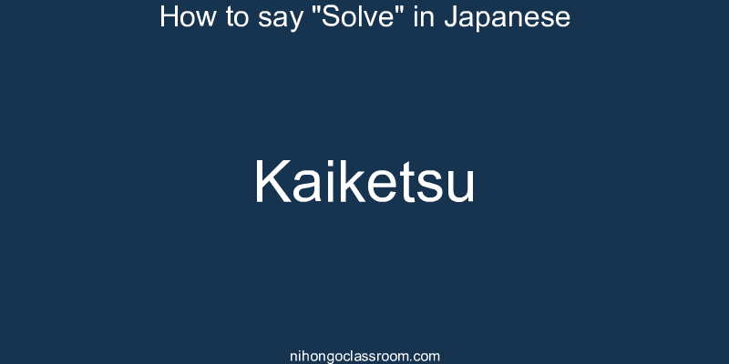 How to say "Solve" in Japanese kaiketsu