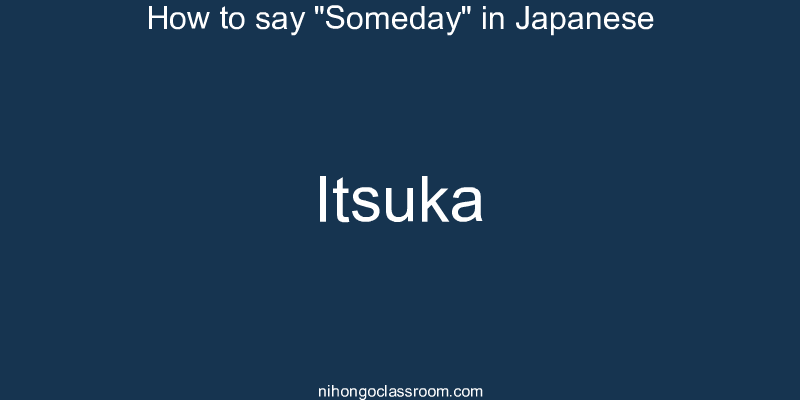 How to say "Someday" in Japanese itsuka