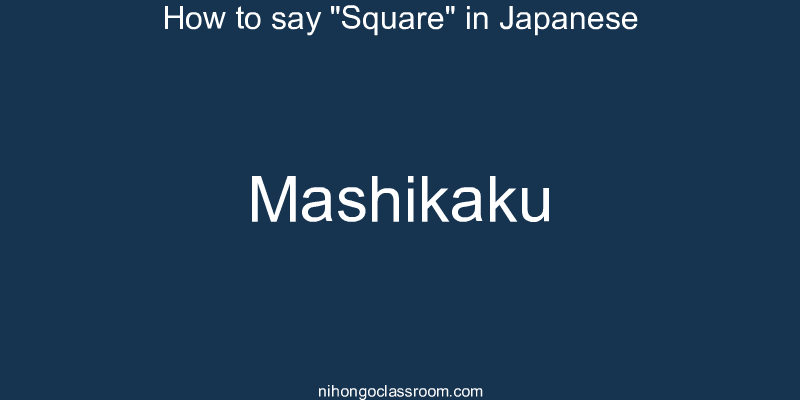 How to say "Square" in Japanese mashikaku