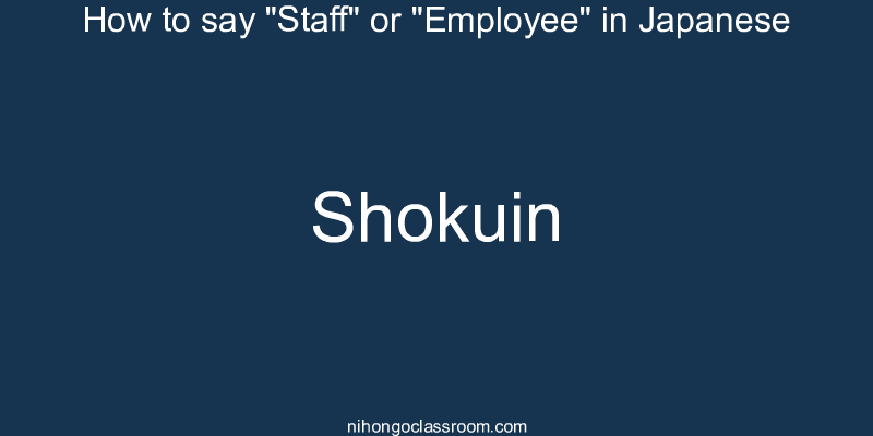 How to say "Staff" or "Employee" in Japanese shokuin