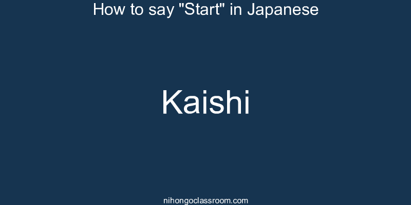 How to say "Start" in Japanese kaishi