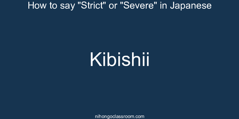How to say "Strict" or "Severe" in Japanese kibishii