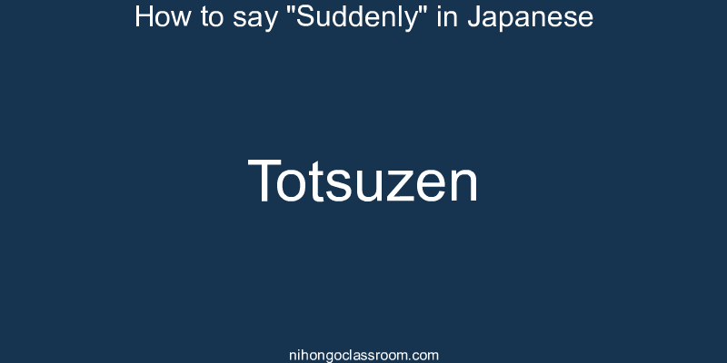 How to say "Suddenly" in Japanese totsuzen