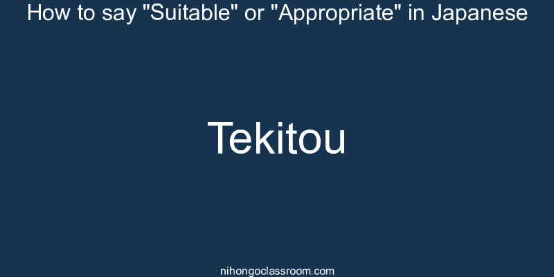 How to say "Suitable" or "Appropriate" in Japanese tekitou