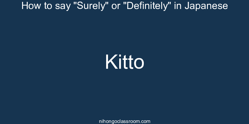 How to say "Surely" or "Definitely" in Japanese kitto