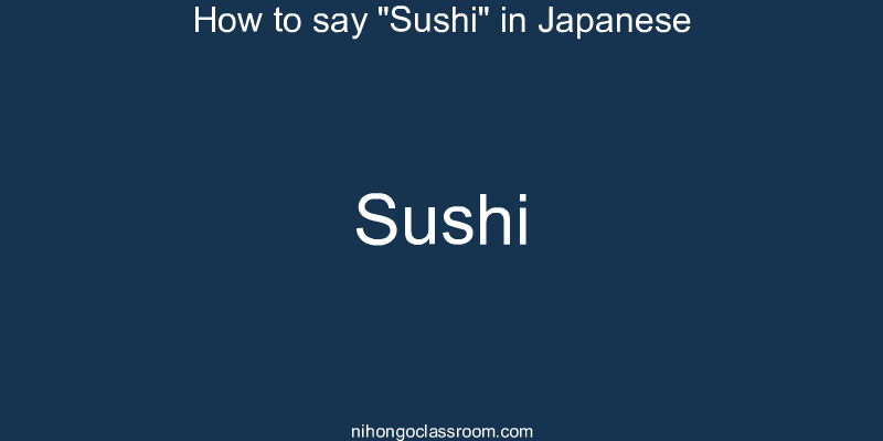 How to say "Sushi" in Japanese sushi