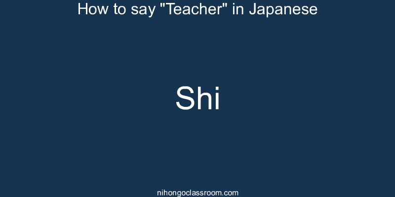 How to say "Teacher" in Japanese shi