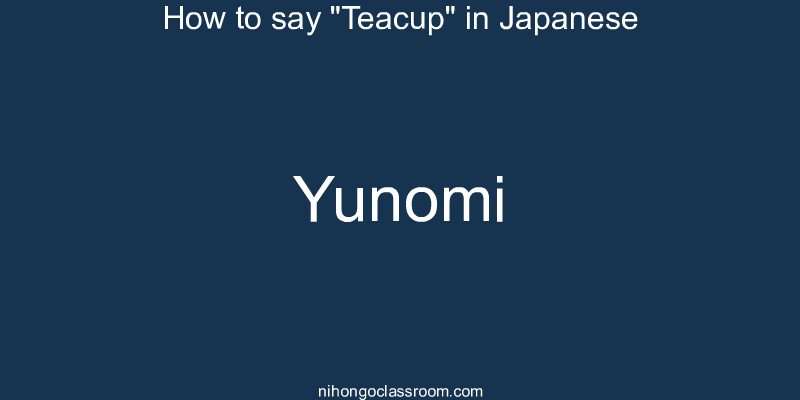How to say "Teacup" in Japanese yunomi