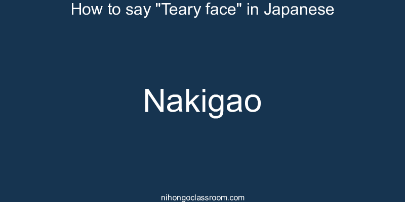How to say "Teary face" in Japanese nakigao